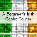 A Beginner's Irish Gaelic Course: Simple Words And Phrases In Irish Gaelic Audiobook