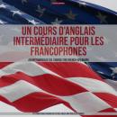 [French] - Un Cours D'anglais Intermédiaire Pour Les Francophones: An Intermediate ESL Course For Fr Audiobook