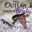 The Outlaw Takes a Bride: The Burnett Brides Audiobook