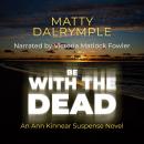 Be with the Dead: An Ann Kinnear Suspense Novel Audiobook
