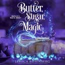 Butter, Sugar, Magic: A Cozy Paranormal Women's Fiction Story Audiobook