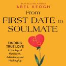 From First Date to Soulmate: Finding True Love in the Age of Narcissism, Addictions, and Hooking Up Audiobook