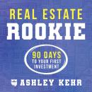 Real Estate Rookie: 90 Days to Your First Investment Audiobook