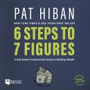 6 Steps to 7 Figures: A Real Estate Professional's Guide to Building Wealth Audiobook
