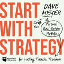 Start With Strategy: Craft Your Personal Real Estate Portfolio for Lasting Financial Freedom Audiobook