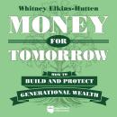 Money for Tomorrow: How to Build and Protect Generational Wealth Audiobook