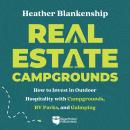 Cover of Real Estate Campgrounds: How to Invest in Outdoor Hospitality with Campgrounds, RV Parks, and Glamping