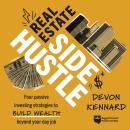 Real Estate Side Hustle: Four Passive Investing Strategies to Build Wealth Beyond Your Day Job Audiobook