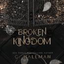 Broken Kingdom: Dark Enemies to Lovers Bully Romance Audiobook