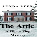 The Attic: A Flip or Flop Mystery Audiobook