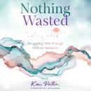 Nothing Wasted: Struggling Well through Difficult Seasons Audiobook