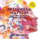 Belonging Matters: Conversations on Adoption, Family, and Kinship Audiobook