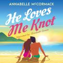 He Loves Me Knot: A Fake Dating Contemporary Romance Audiobook