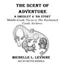 The Scent of Adventure: Smedley & 'Na, a dragon and his girl -- and the trouble they get into when they're turned into skunks! Audiobook