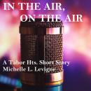 In the Air, On the Air: A Tabor Heights short story Audiobook