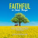 Faithful in Small Things: How God Grew a Ministry from One Home to Serve 104 Nations Audiobook