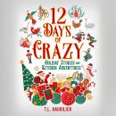 12 Days of Crazy: Holiday Stories and Kitchen Adventures Audiobook