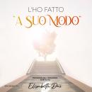 [Italian] - L'ho fatto 'a Suo Modo' by Elizabeth Das: 1. Dal caos alla pace 2. Non devi essere da so Audiobook