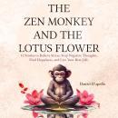 The Zen Monkey and The Lotus Flower: 52 Stories to Relieve Stress, Stop Negative Thoughts, Find Happ Audiobook