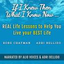 If I Knew Then What I Know Now...Real Life Lessons to Help You Live your Best Life: A Candid Adultin Audiobook