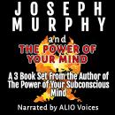 Joseph Murphy and The Power of Your Mind: A 3 Book Set From the Author of The Power of Your Subconsc Audiobook