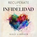 [Spanish] - Recupérate de la Infidelidad: Cómo Reponerse de la Desilusión Causada por la Infidelidad Audiobook