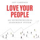 Love Your People: An Entrepreneurial Leadership System Audiobook