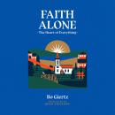 Faith Alone: The Heart of Everything Audiobook
