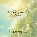 Where The Guava Tree Stands Audiobook