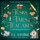 Tusks, Tails & Teacakes: A Slice-of-Life Cozy Romantic Fantasy Audiobook