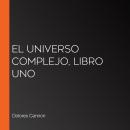 [Spanish] - El Universo Complejo, Libro uno Audiobook