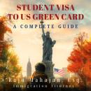 Student Visa to US Green Card: A Complete Guide Audiobook