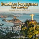 Brazilian Portuguese For Tourists: A Language Course For Brazilian Travel Audiobook