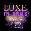 Luxe in Arms: Luxe's Lullaby Trilogy: Book Three Audiobook