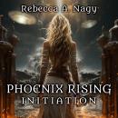 Phoenix Rising: Initiation Audiobook