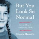 But You Look So Normal: Lost and Found in a Hearing World Audiobook