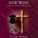 New Wine: A Journey Into Refueling Your Life in the Spirit Audiobook