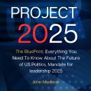 Project 2025: The BluePrint: Everything You Need To Know About The Future of US Politics, Mandate fo Audiobook