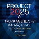 Project 2025 and Trump Agenda 47: Rebuilding America with Trump 15 Transformative Promises Audiobook