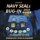 Cover of Navy SEALs Bug-In 2025 Guide: How To Transform Your Home into a Fortress For Your Family