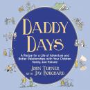 Daddy Days: A Recipe for a Life of Adventure and Better Relationships with Your Children, Family, and Friends! Audiobook