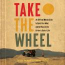 Take the Wheel: An Offroad Monks Guide to Quiet Your Mind and Get Back in the Driver’s Seat of Life Audiobook