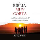 [Spanish] - La Biblia Muy Corta: La Historia Condensada del Antiguo y Nuevo Testamento Audiobook