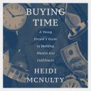 Buying Time: A Young Person's Guide to Building Wealth and Fulfillment Audiobook