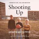 Shooting Up: A Memoir of Love, Loss, and Addiction Audiobook