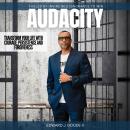 Audacity: Fueled By Invincible Ignorance To  Win, EDWARD J GOODE II
