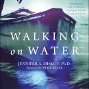 Walking on Water: Experiencing a Life of Miracles, Courageous Faith & Union with God Audiobook