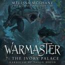 Warmaster 7: The Ivory Palace: A LitRPG Fantasy Adventure Audiobook