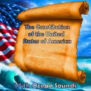 The Constitution of the United States of America - With Ocean Sounds Audiobook