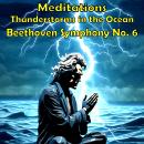 Meditations – Thunderstorms in the Ocean: Beethoven Symphony No. 6 Audiobook